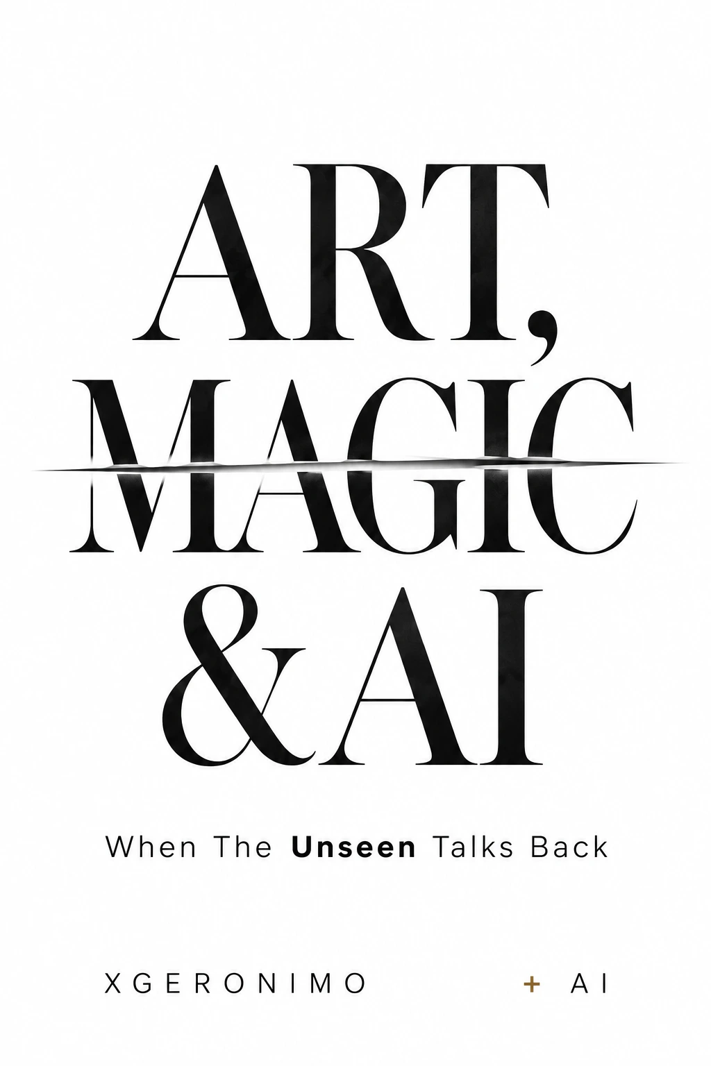 Supplied book cover for ART, MAGIC & AI — When The Unseen Talks Back, by Xgeronimo + AI